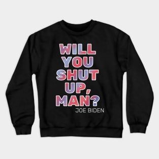 Will You Shut Up, Man Tie Dye Crewneck Sweatshirt